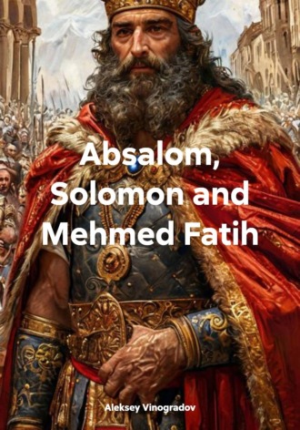Absalom, Solomon and Mehmed Fatih. 