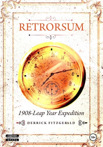Derrick Fitzgerald. Retrorsum: 1908 Leap Year Expedition