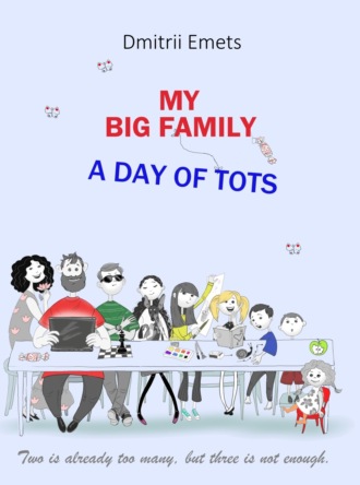 My Big Family. A Day of Tots. 