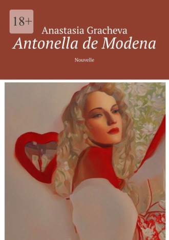 Anastasia Gracheva. Antonella de Modena. Nouvelle