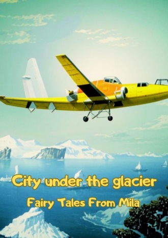 Fairy Tales From Mila. City under the glacier