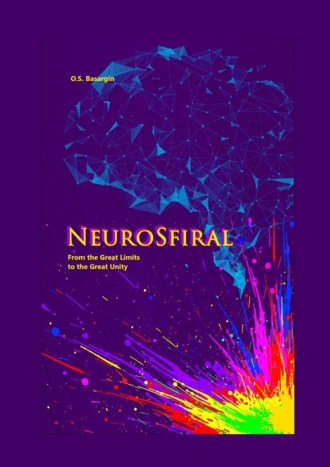 NeuroSfiral. From the Great Limits to the Great Unity. O. S. Basargin