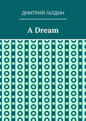 Дмитрий Галдин. A Dream