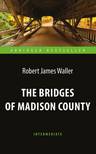 Роберт Джеймс Уоллер. The Bridges of Madison County / Мосты округа Мэдисон