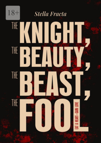 Stella Fracta. The Knight, the Beauty, the Beast, the Fool. Eat a Heart – Gain Love