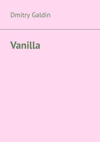 Dmitry Galdin. Vanilla