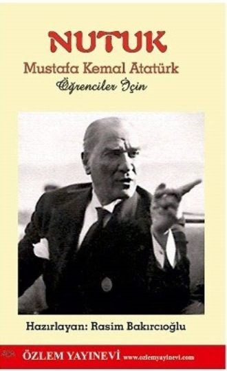 Mustafa Kemal Atatürk. Nutuk (Öğrenciler için Düzenlenmiştir)