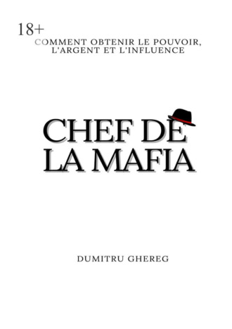 Dumitru Ghereg. Chef de la mafia. Comment obtenir le pouvoir, l’argent et l’influence