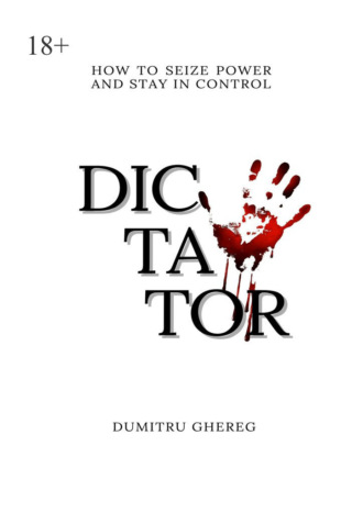 Dumitru Ghereg. Dictator. How to seize power and stay control