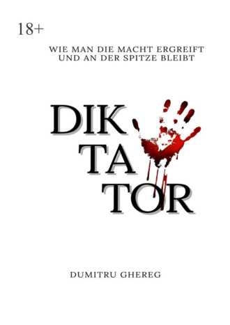 Dumitru Ghereg. Diktator. wie man die macht ergreift und an der spitze bleibt