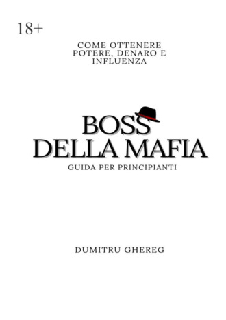 Dumitru Ghereg. Boss della mafia. Come ottenere potere, denaro e influenza