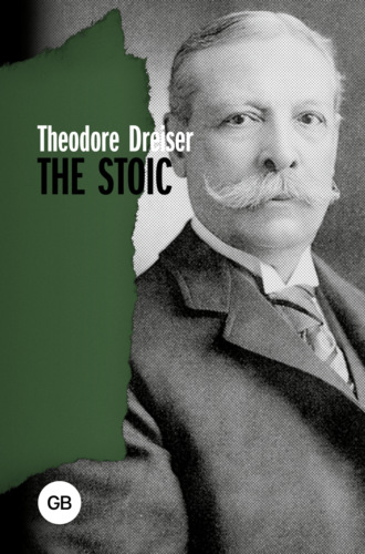 Теодор Драйзер. The Stoic / Стоик