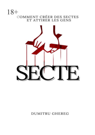 Dumitru Ghereg. Secte. Comment créer des sectes et attirer les gens