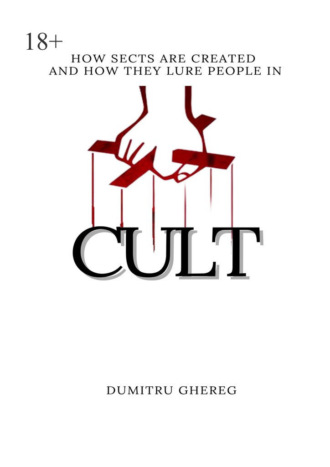 Dumitru Ghereg. Cult. how sects are created and how they lure people in