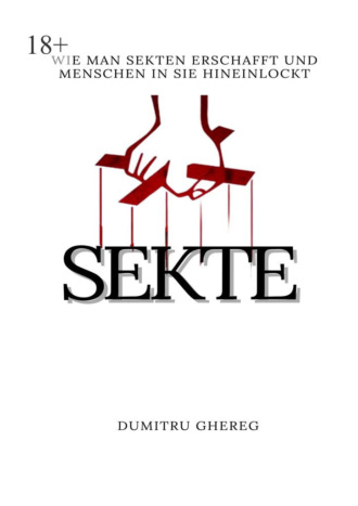 Dumitru Ghereg. Sekte. wie man sekten erschafft und menschen in sie hieinlockt