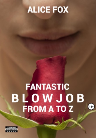 Алиса Фокс. Fantastic blowjob from A to Z