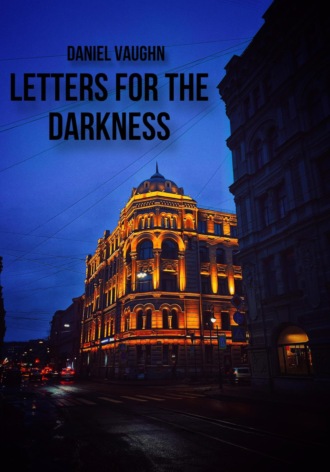 Daniel Vaughn. Letters For The Darkness
