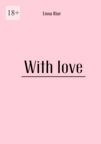 With Love. Lissa Riar