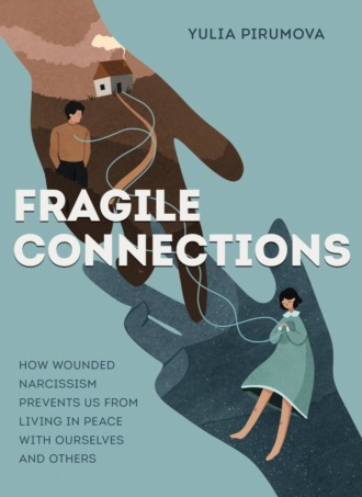 Fragile connections. How wounded narcissism prevents us from living in peace with ourselves and others. 
