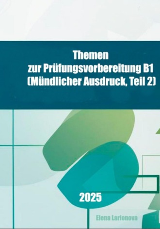 Елена Ларионова. Prüfungstraining B1, Mündlicher Ausdruck, Teil 2