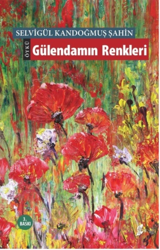 Selvigül Şahin Kandoğmuş. Gülendamın renkleri