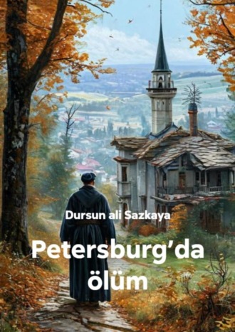Dursun ali Sazkaya. Petersburg’da ölüm