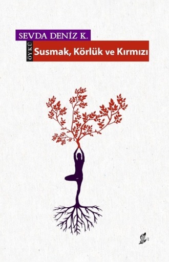 Sevda Deniz K.. Susmak körlük ve kırmızı