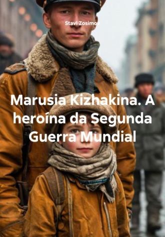 Stavl Zosimov. Marusia Kizhakina. A heroína da Segunda Guerra Mundial