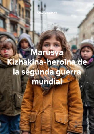 Stavl Zosimov. Marusya Kizhakina-heroína de la segunda guerra mundial