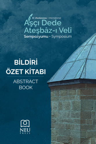 3. ULUSLARARASI AŞÇI DEDE ATEŞBÂZ-I VELİ SEMPOZYUMU BİLDİRİ ÖZET KİTABI. 