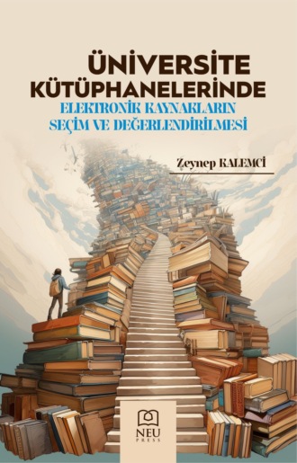 ÜNİVERSİTE KÜTÜPHANELERİNDE ELEKTRONİK KAYNAKLARIN SEÇİM VE DEĞERLENDİRİLMESİ. 