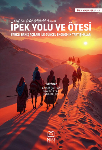 İPEK YOLU VE ÖTESİ FARKLI BAKIŞ AÇILARI İLE GÜNCEL EKONOMİK TARTIŞMALAR. 