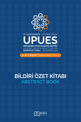 «IV. ULUSLARARASI PROJEDEN UYGULAMAYA EĞİTİM SEMPOZYUMU (UPUES) -BİLDİRİ ÖZET KİTABI». 