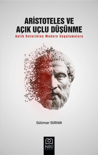 Gülümser DURHAN. ARİSTOTELES VE AÇIK UÇLU DÜŞÜNME ANTİK RETORİKTEN MODERN UYGULAMALARA