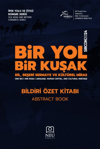Ahmet ŞAHBAZ. SILK ROAD AND BEYOND CONGRESS SERIES (SIRCON 2024) ONE ROAD , ONE BELT: LANGUAGE , HUMAN CAPITAL AND CULTURAL HERITAGE ABSTRACT BOOK