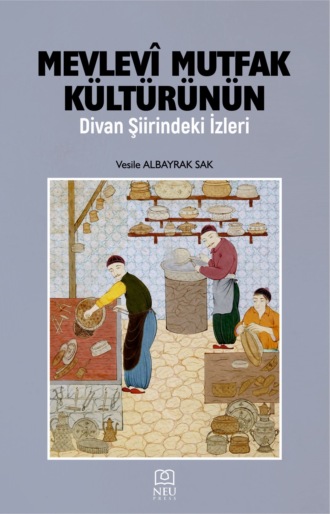 Vesile ALBAYRAK SAK. MEVLEVÎ MUTFAK KÜLTÜRÜNÜN DİVAN ŞİİRİNDEKİ İZLERİ