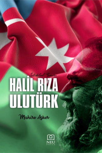 Mahire ASKER. İSTİKLAL ŞAİRİ HALİL RIZA ULUTÜRK