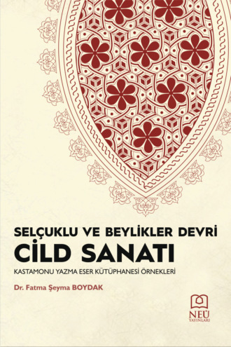 Fatma Şeyma BOYDAK. SELÇUKLU VE BEYLİKLERİ DEVRİ CİLD SANATI
