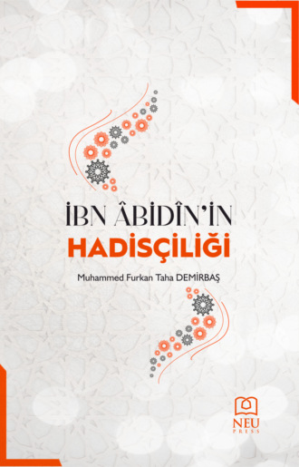 DEMİRBAŞ Muhammed Furkan Taha. İBN ÂBİDÎN'İN HADİSÇİLİĞİ