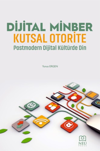 ERGEN Yunus. DİJİTAL MİNBER KUTSAL OTORİTE POSTMODERN DİJİTAL KÜLTÜRDE DİN