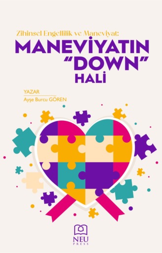 GÖREN Ayşe Burcu. ZİHİNSEL ENGELLİLİK VE MANEVİYAT: MANEVİYATIN «DOWN» HALİ