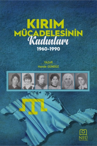 GÜNDÜZ Hande. KIRIM MÜCADELESİNİN KADINLARI 1960 – 1990