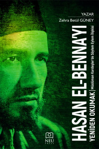 GÜNEY Zehra Betül. HASAN ELBENNA'YI YENİDEN OKUMAK MÜSLÜMAN KARDEŞLER'DE SÖYLEM EYLEM İLİŞKİSİ