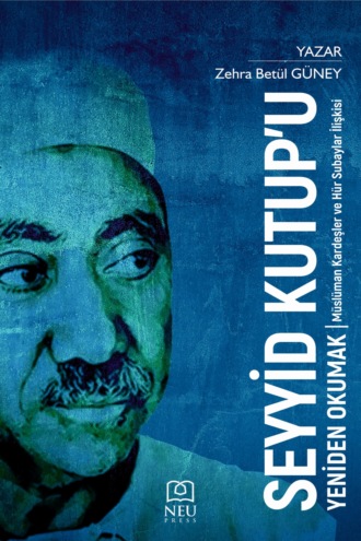 GÜNEY Zehra Betül. SEYYİD KUTUP'U YENİDEN OKUMAK MÜSLÜMAN KARDEŞLER VE HÜR SUBAYLAR İLİŞKİSİ