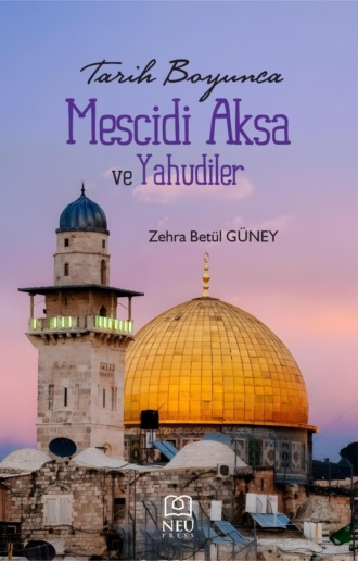 GÜNEY Zehra Betül. TARİH BOYUNCA MESCİDİ AKSA VE YAHUDİLER