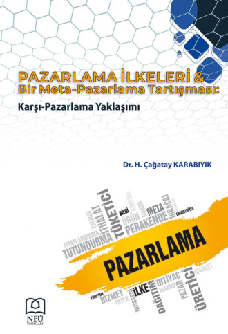 KARABIYIK H. Cağatay. PAZARLAMA İLKELERİ & BİR META – PAZARLAMA TARTIŞMASI: KARŞI – PAZARLAMA YAKLAŞIMI