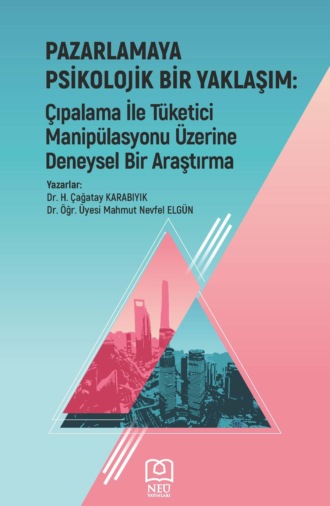 ELGÜN Mahmut Nevfel. PAZARLAMAYA PSİKOLOJİK BİR YAKLAŞIM: ÇIPALAMA İLE TÜKETİCİ MANİPÜLASYONU ÜZERİNE DENEYSEL BİR ARAŞTIRMA