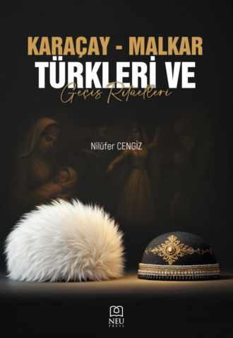 KARÇAALTINCABA CENGİZ Nilüfer. KARAÇAY – MALKAR TÜRKLERİ ve GEÇİŞ RİTÜELLERİ