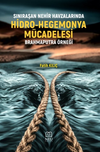 KILIÇ Fatih. SINIRAŞAN NEHİR HAVZALARINDA HİDRO-HEGEMONYA MÜCADELESİ BRAHMAPUTRA ÖRNEĞİ