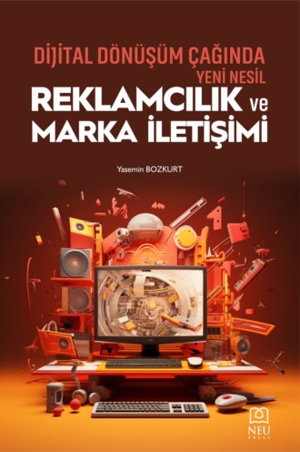 DİJİTAL DÖNÜŞÜM ÇAĞINDA YENİ NESİL REKLAMCILIK VE MARKA İLETİŞİMİ. 